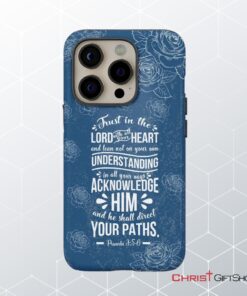 Trust In The Lord With All Your Heart Proverbs 35 6 Christian Phone Case