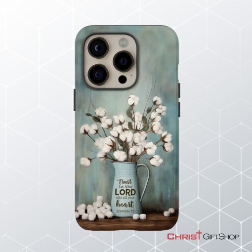 Trust In The Lord With All Your Heart, Cotton Flowers In Vase Phone Case