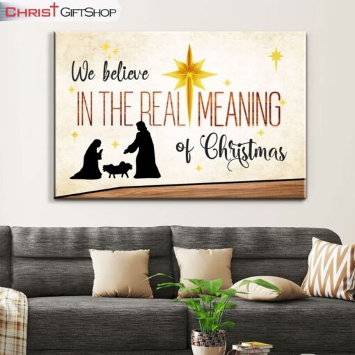 We Believe In The Real Meaning Of Christmas Wall Art Canvas Print