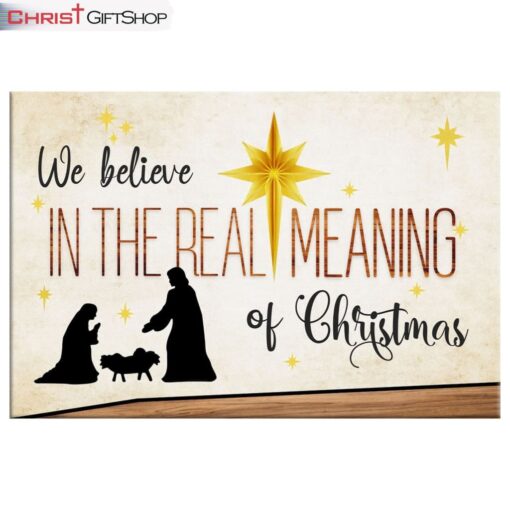 We Believe In The Real Meaning Of Christmas Wall Art Canvas Print