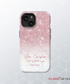 When I Am Afraid, I Put My Trust In You Psalm 563 Phone Case