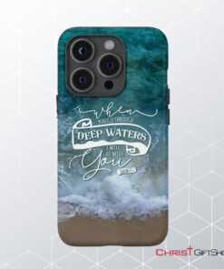 When You Go Through Deep Waters Isaiah 432 Bible Verse Phone Case