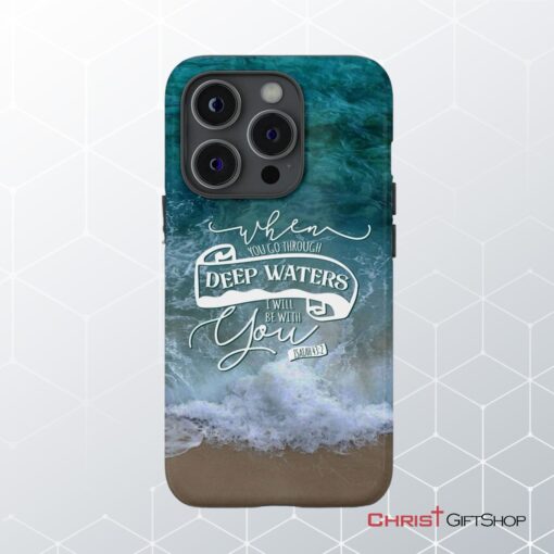 When You Go Through Deep Waters Isaiah 432 Bible Verse Phone Case