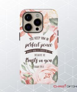 You Keep Him In Perfect Peace Isaiah 263 Bible Verse Phone Case