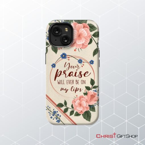 Your Praise Will Ever Be On My Lips Christian Song Lyrics Phone Case