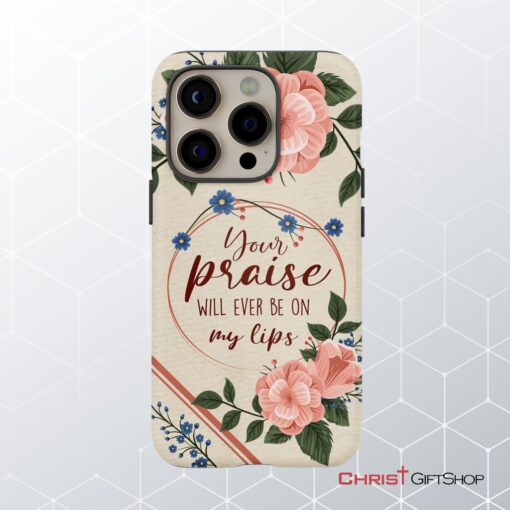 Your Praise Will Ever Be On My Lips Christian Song Lyrics Phone Case