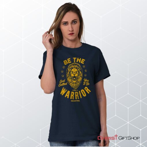 Be the Warrior Lion Unisex Shirt, Hoodie, Sweatshirt, Christian Faith Shirt