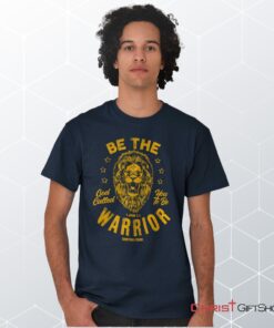 Be the Warrior Lion Unisex Shirt, Hoodie, Sweatshirt, Christian Faith Shirt