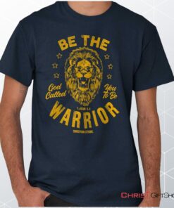 Be the Warrior Lion Unisex Shirt, Hoodie, Sweatshirt, Christian Faith Shirt