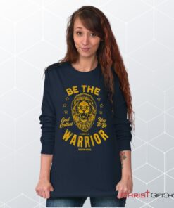 Be the Warrior Lion Unisex Shirt, Hoodie, Sweatshirt, Jesus Shirt