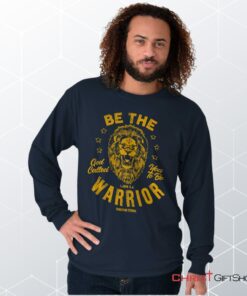 Be the Warrior Lion Unisex Shirt, Hoodie, Sweatshirt, Jesus Shirt