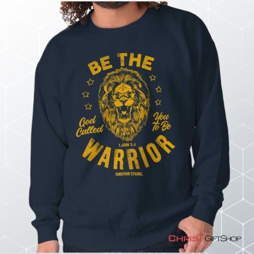 Be the Warrior Lion Unisex Shirt, Tank, Sweatshirt, Christian Faith Shirt