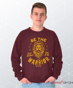 Be the Warrior Lion Unisex Shirt, Tank, Sweatshirt, Christian Faith Shirt