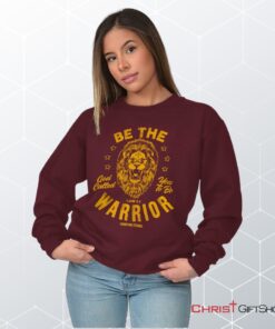 Be the Warrior Lion Unisex Shirt, Tank, Sweatshirt, Christian Faith Shirt