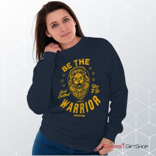 Be the Warrior Lion Unisex Shirt, Tank, Sweatshirt, Christian Faith Shirt