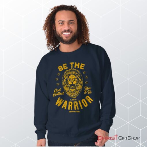 Be the Warrior Lion Unisex Shirt, Tank, Sweatshirt, Christian Faith Shirt