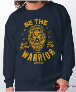 Be the Warrior Lion Unisex Shirt, Tank, Sweatshirt, Christian Faith Shirt