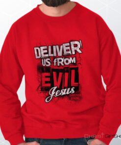 Deliver Us from Evil Unisex Shirt, Tank, Sweatshirt, Christian Faith Shirt