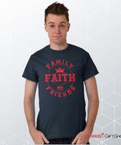 Faith Family Friends Unisex Shirt, Hoodie, Sweatshirt, Christian Shirt