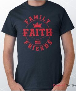 Faith Family Friends Unisex Shirt, Hoodie, Sweatshirt, Christian Shirt