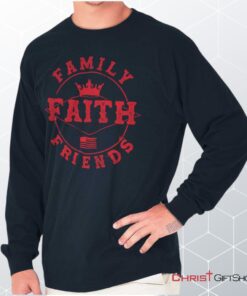 Faith Family Friends Unisex Shirt, Hoodie, Sweatshirt, Jesus Shirt