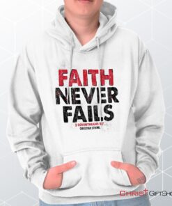 Faith Never Fails Hoodie, Christian Shirt