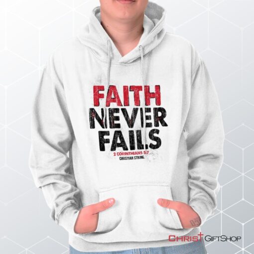 Faith Never Fails Hoodie, Christian Shirt