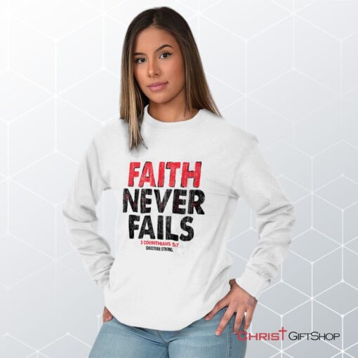 Faith Never Fails Long Sleeve Shirt, Christian Shirt