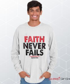 Faith Never Fails Long Sleeve Shirt, Christian Shirt