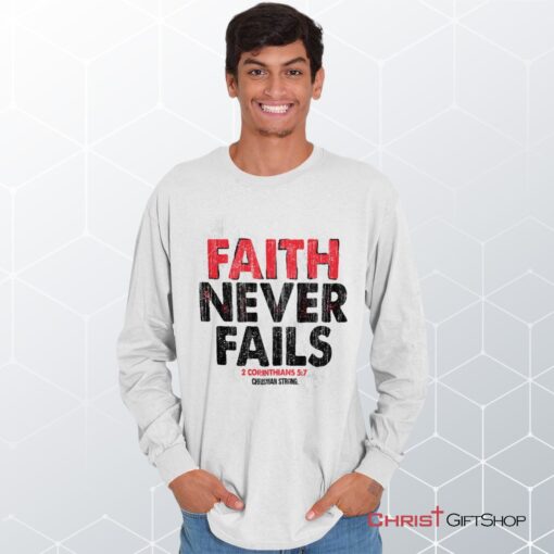 Faith Never Fails Long Sleeve Shirt, Christian Shirt