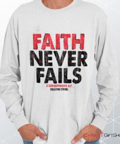 Faith Never Fails Long Sleeve Shirt, Christian Shirt