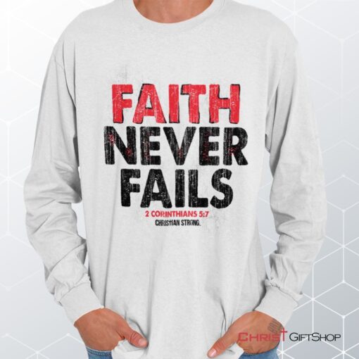 Faith Never Fails Long Sleeve Shirt, Christian Shirt