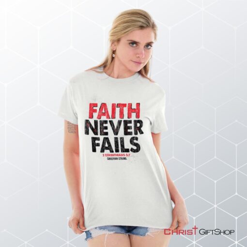 Faith Never Fails Unisex Shirt, Hoodie, Sweatshirt, Christian Faith Shirt