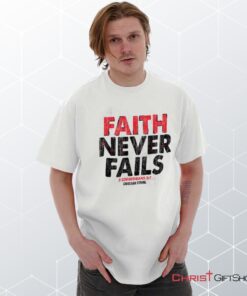 Faith Never Fails Unisex Shirt, Hoodie, Sweatshirt, Christian Faith Shirt