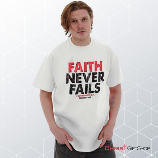 Faith Never Fails Unisex Shirt, Hoodie, Sweatshirt, Christian Faith Shirt