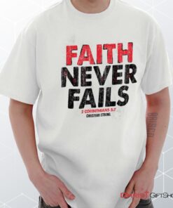 Faith Never Fails Unisex Shirt, Hoodie, Sweatshirt, Christian Faith Shirt