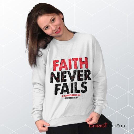 Faith Never Fails Unisex Shirt, Tank, Sweatshirt, Christian Faith Shirt