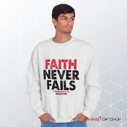 Faith Never Fails Unisex Shirt, Tank, Sweatshirt, Christian Faith Shirt