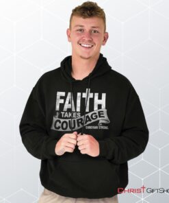 Faith Takes Courage Hoodie, Jesus Shirt