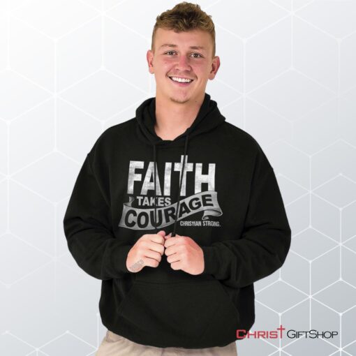 Faith Takes Courage Hoodie, Jesus Shirt