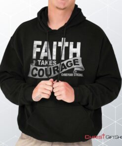 Faith Takes Courage Hoodie, Jesus Shirt