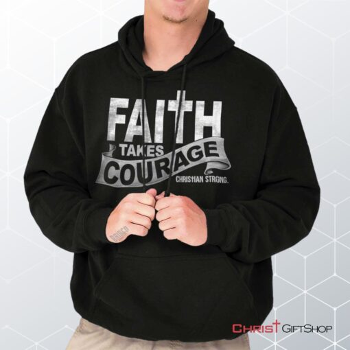 Faith Takes Courage Hoodie, Jesus Shirt