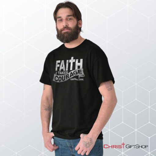 Faith Takes Courage Unisex Shirt, Hoodie, Sweatshirt, Christian Gifts