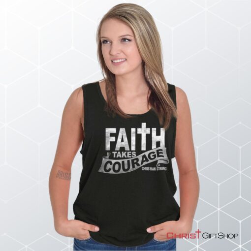 Faith Takes Courage Unisex Shirt, Tank Top, Sweatshirt, Christian Shirt