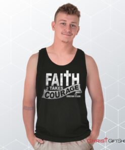 Faith Takes Courage Unisex Shirt, Tank Top, Sweatshirt, Christian Shirt