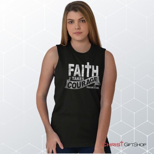 Faith Takes Courage Unisex Shirt, Tank, Sweatshirt, Christian Gifts