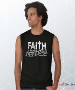 Faith Takes Courage Unisex Shirt, Tank, Sweatshirt, Christian Gifts