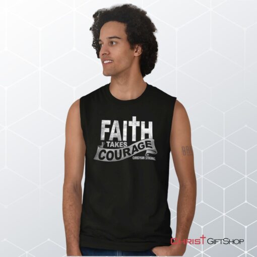 Faith Takes Courage Unisex Shirt, Tank, Sweatshirt, Christian Gifts