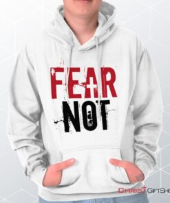 Fear Not Hoodie, Christian Shirt