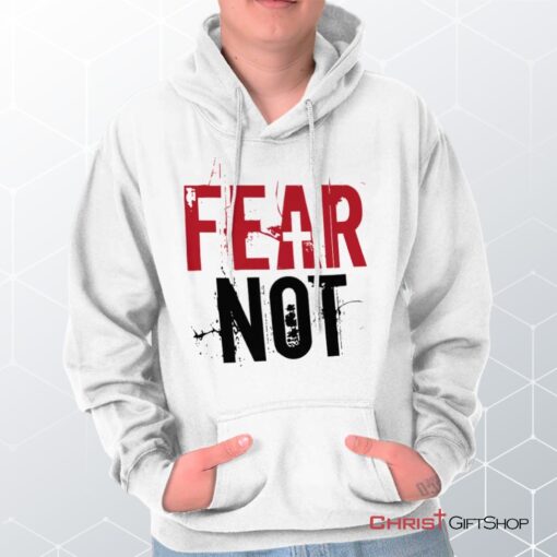 Fear Not Hoodie, Christian Shirt